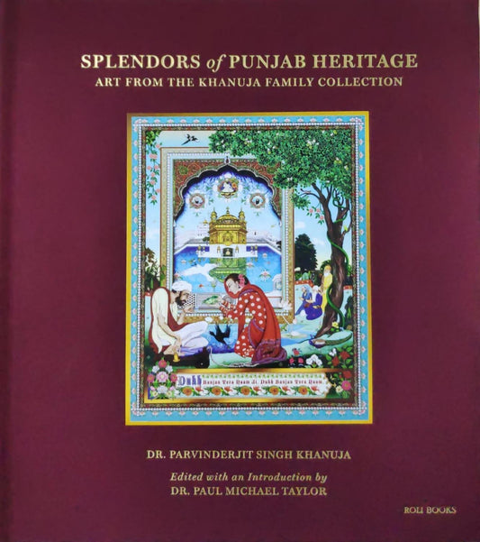 Splendors of Punjab Heritage : Art from The Khanuja Family Collection
